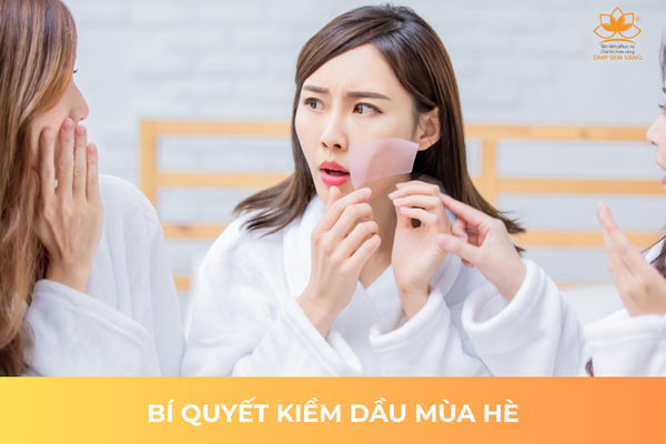 Những Bí Quyết Kiềm Dầu Mùa Hè 